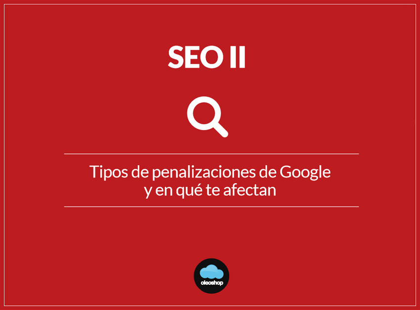 Tipos de penalizaciones de google y en que te afectan